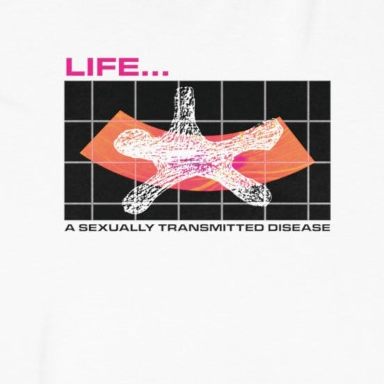 LIFE... A SEXUALLY TRANSMITTED DISEASE TEE